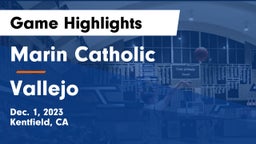 Marin Catholic  vs Vallejo  Game Highlights - Dec. 1, 2023