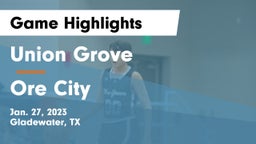 Union Grove  vs Ore City  Game Highlights - Jan. 27, 2023