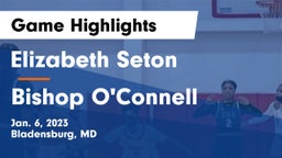 Elizabeth Seton  vs Bishop O'Connell  Game Highlights - Jan. 6, 2023