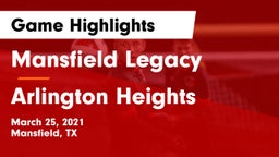 Mansfield Legacy  vs Arlington Heights  Game Highlights - March 25, 2021