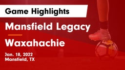 Mansfield Legacy  vs Waxahachie  Game Highlights - Jan. 18, 2022