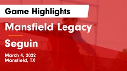 Mansfield Legacy  vs Seguin  Game Highlights - March 4, 2022