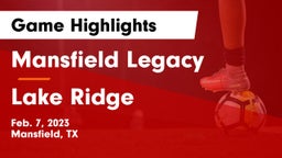 Mansfield Legacy  vs Lake Ridge  Game Highlights - Feb. 7, 2023