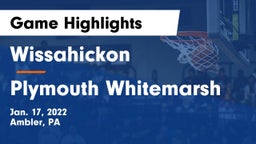 Wissahickon  vs Plymouth Whitemarsh  Game Highlights - Jan. 17, 2022