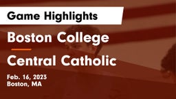 Boston College  vs Central Catholic  Game Highlights - Feb. 16, 2023