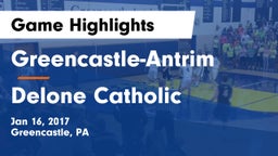 Greencastle-Antrim  vs Delone Catholic  Game Highlights - Jan 16, 2017