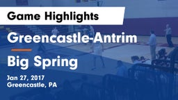 Greencastle-Antrim  vs Big Spring  Game Highlights - Jan 27, 2017