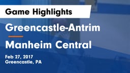Greencastle-Antrim  vs Manheim Central  Game Highlights - Feb 27, 2017