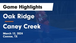 Oak Ridge  vs Caney Creek  Game Highlights - March 12, 2024