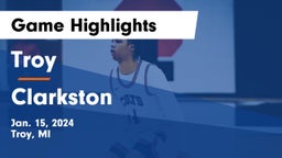 Troy  vs Clarkston  Game Highlights - Jan. 15, 2024