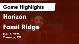 Horizon  vs Fossil Ridge  Game Highlights - Feb. 3, 2023