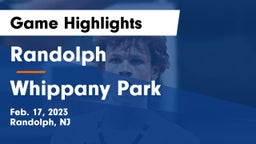 Randolph  vs Whippany Park  Game Highlights - Feb. 17, 2023