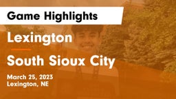 Lexington  vs South Sioux City  Game Highlights - March 25, 2023