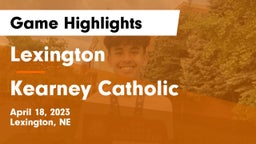 Lexington  vs Kearney Catholic  Game Highlights - April 18, 2023