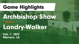 Archbishop Shaw  vs  Landry-Walker  Game Highlights - Feb. 7, 2023