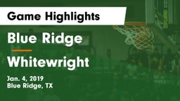 Blue Ridge  vs Whitewright  Game Highlights - Jan. 4, 2019