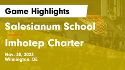 Salesianum School vs Imhotep Charter  Game Highlights - Nov. 30, 2023