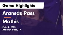 Aransas Pass  vs Mathis  Game Highlights - Feb. 7, 2023