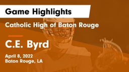 Catholic High of Baton Rouge vs C.E. Byrd  Game Highlights - April 8, 2022