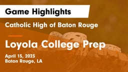 Catholic High of Baton Rouge vs Loyola College Prep  Game Highlights - April 15, 2023