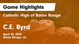 Catholic High of Baton Rouge vs C.E. Byrd  Game Highlights - April 29, 2023