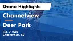 Channelview  vs Deer Park  Game Highlights - Feb. 7, 2023