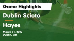 Dublin Scioto  vs Hayes  Game Highlights - March 31, 2022