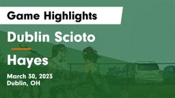 Dublin Scioto  vs Hayes  Game Highlights - March 30, 2023