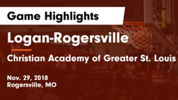 Logan-Rogersville  vs Christian Academy of Greater St. Louis Game Highlights - Nov. 29, 2018