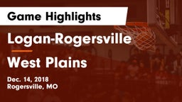 Logan-Rogersville  vs West Plains  Game Highlights - Dec. 14, 2018