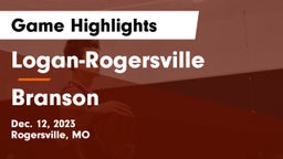 Logan-Rogersville  vs Branson  Game Highlights - Dec. 12, 2023