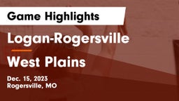 Logan-Rogersville  vs West Plains  Game Highlights - Dec. 15, 2023