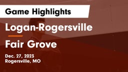 Logan-Rogersville  vs Fair Grove  Game Highlights - Dec. 27, 2023