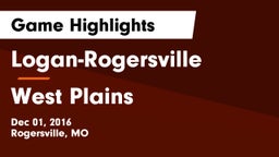 Logan-Rogersville  vs West Plains  Game Highlights - Dec 01, 2016
