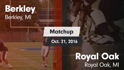 Matchup: Berkley  vs. Royal Oak  2016