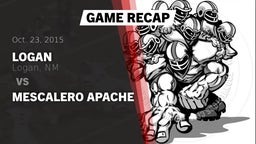 Recap: Logan  vs. Mescalero Apache 2015
