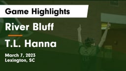 River Bluff  vs T.L. Hanna  Game Highlights - March 7, 2023