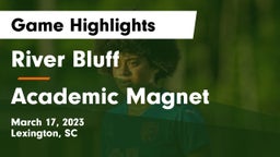 River Bluff  vs Academic Magnet Game Highlights - March 17, 2023