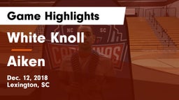 White Knoll  vs Aiken Game Highlights - Dec. 12, 2018