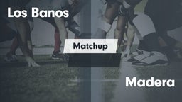 Matchup: Los Banos High vs. Madera  2016