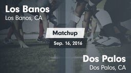 Matchup: Los Banos High vs. Dos Palos  2016