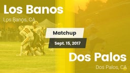 Matchup: Los Banos High vs. Dos Palos  2017