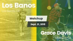Matchup: Los Banos High vs. Grace Davis  2018