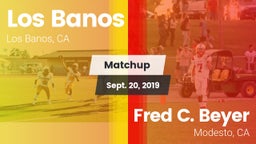 Matchup: Los Banos High vs. Fred C. Beyer  2019