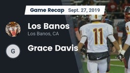 Recap: Los Banos  vs. Grace Davis 2019