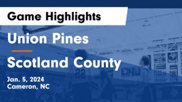 Union Pines  vs Scotland County Game Highlights - Jan. 5, 2024
