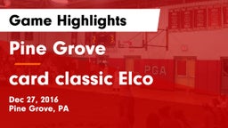 Pine Grove  vs card classic Elco Game Highlights - Dec 27, 2016