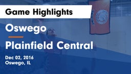 Oswego  vs Plainfield Central  Game Highlights - Dec 02, 2016
