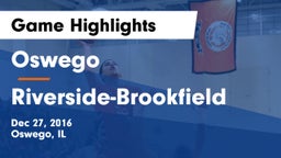 Oswego  vs Riverside-Brookfield Game Highlights - Dec 27, 2016