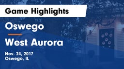Oswego  vs West Aurora Game Highlights - Nov. 24, 2017